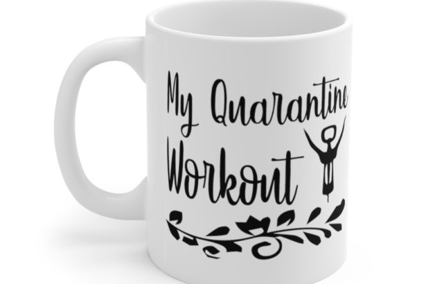 My Quarantine Workout – White 11oz Ceramic Coffee Mug (2)