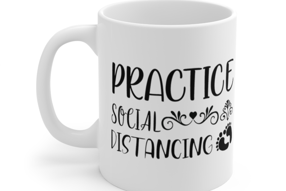 Practice Social Distancing – White 11oz Ceramic Coffee Mug (2)