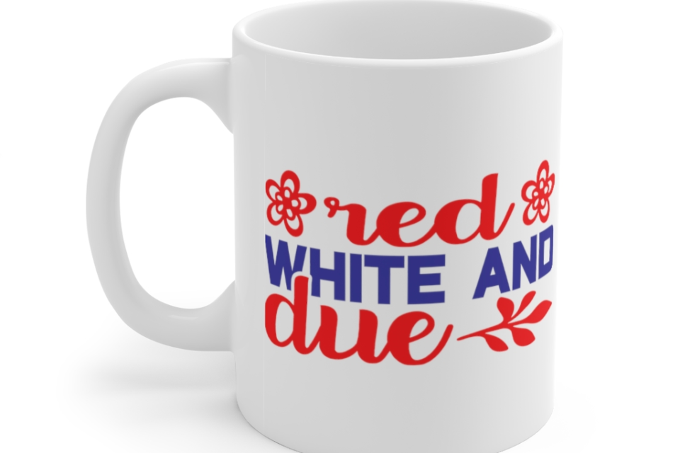 Red White and Due – White 11oz Ceramic Coffee Mug (4)