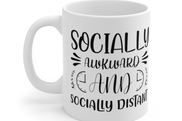Socially Awkward and Socially Distant – White 11oz Ceramic Coffee Mug (2)
