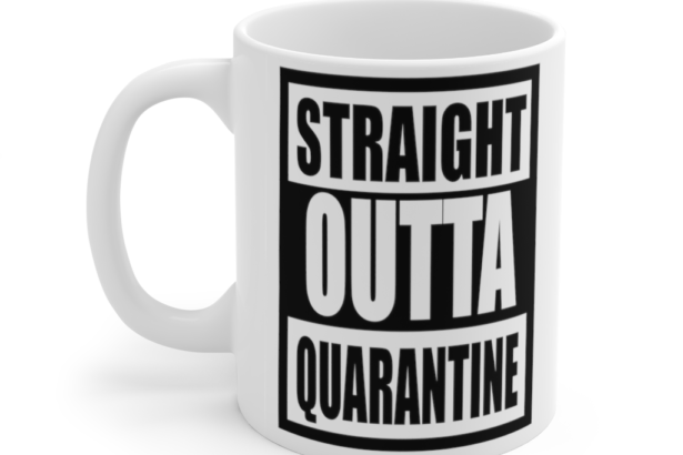 Straight Outta Quarantine – White 11oz Ceramic Coffee Mug