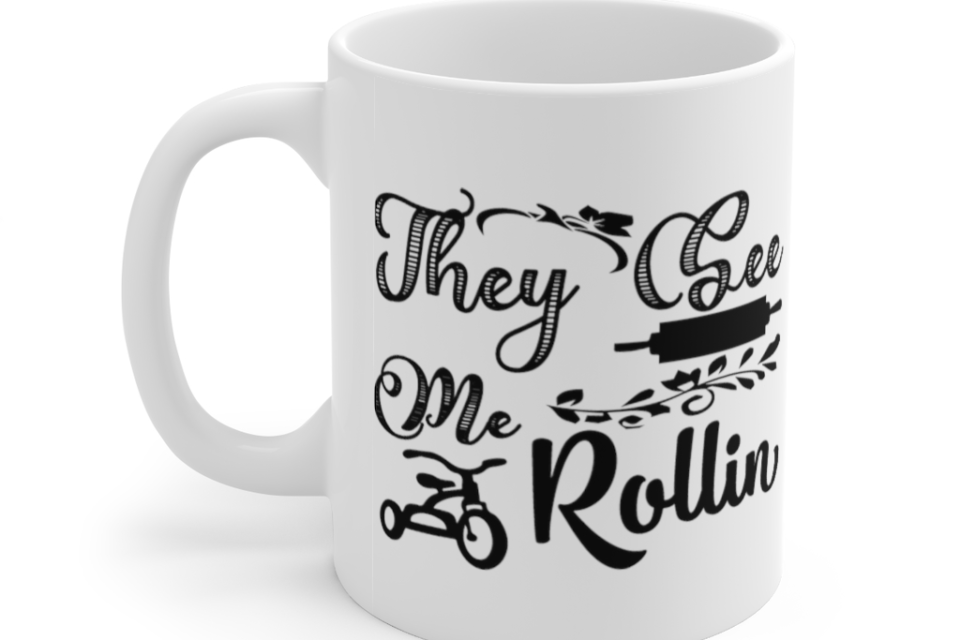 They See Me Rollin – White 11oz Ceramic Coffee Mug (2)