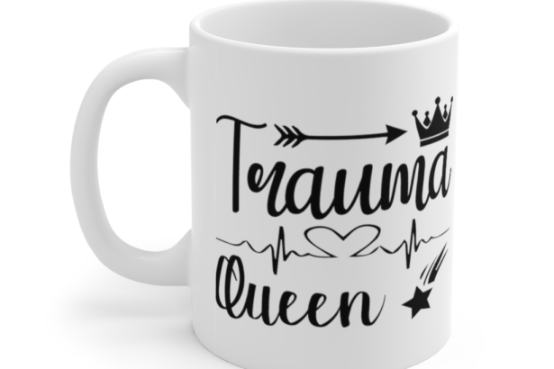 Trauma Queen – White 11oz Ceramic Coffee Mug (2)