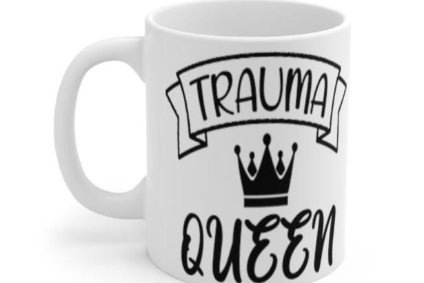 Trauma Queen – White 11oz Ceramic Coffee Mug