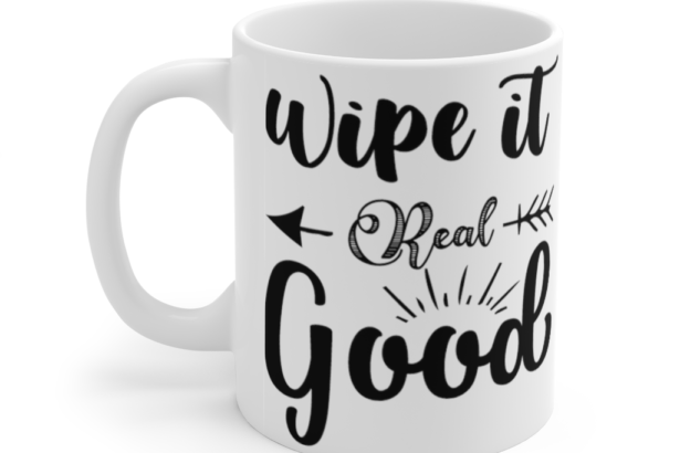 Wipe It Real Good – White 11oz Ceramic Coffee Mug (2)