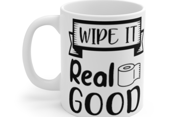 Wipe It Real Good – White 11oz Ceramic Coffee Mug