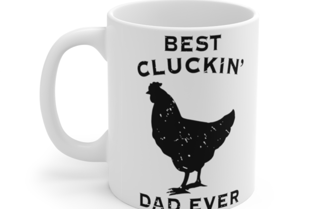 Best Cluckin’ Dad Ever – White 11oz Ceramic Coffee Mug
