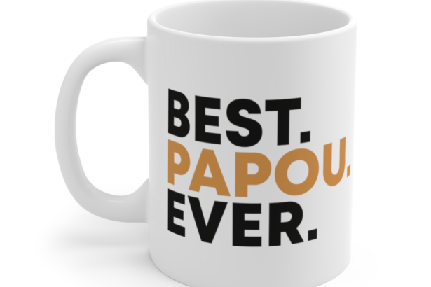 Best. Papou. Ever. – White 11oz Ceramic Coffee Mug