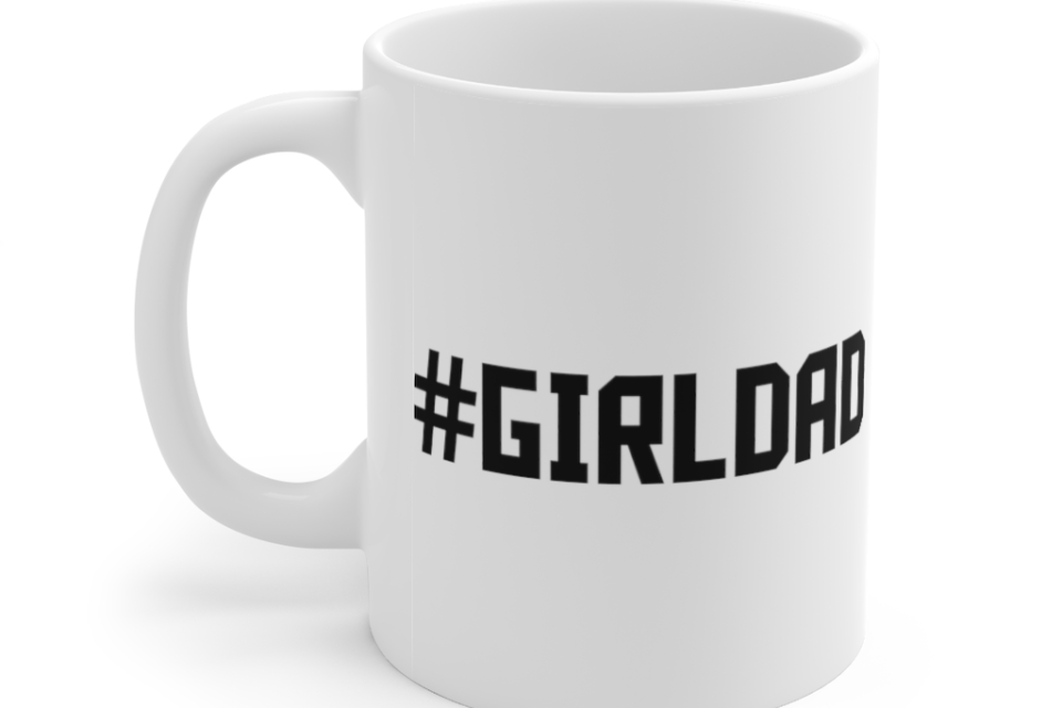 #GirlDad – White 11oz Ceramic Coffee Mug