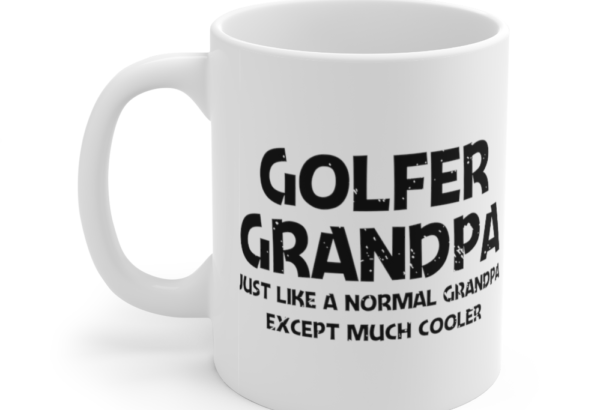Golfer Grandpa Just Like A Normal Grandpa Except Much Cooler – White 11oz Ceramic Coffee Mug