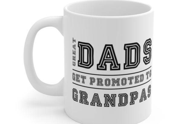 Great Dads Get Promoted to Grandpas – White 11oz Ceramic Coffee Mug