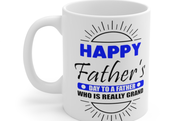 Happy Father’s Day to a Father who is Really Grand – White 11oz Ceramic Coffee Mug