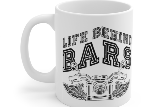 Life Behind Bars – White 11oz Ceramic Coffee Mug
