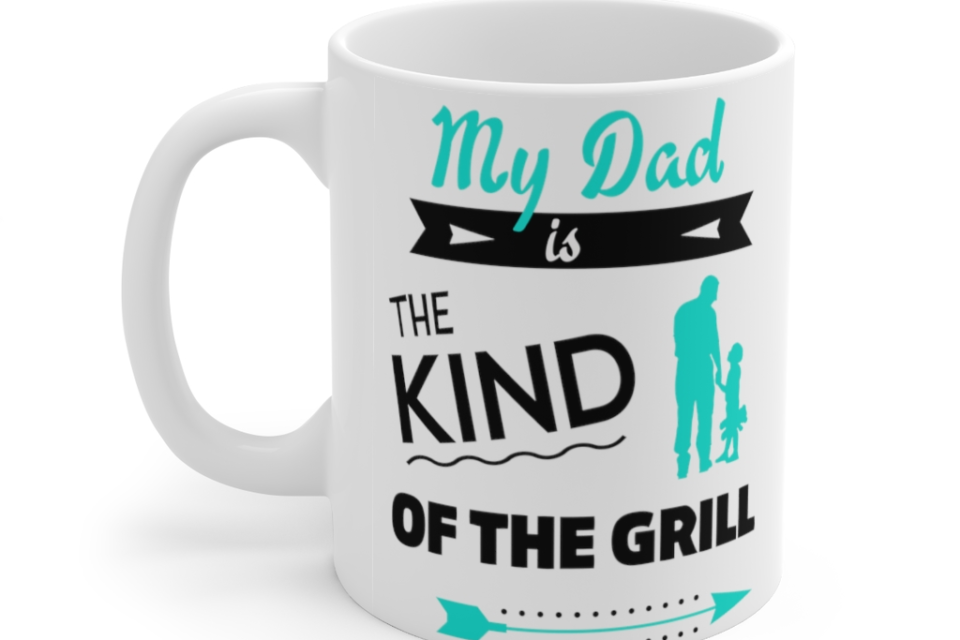 My Dad is the Kind of the Grill – White 11oz Ceramic Coffee Mug (2)