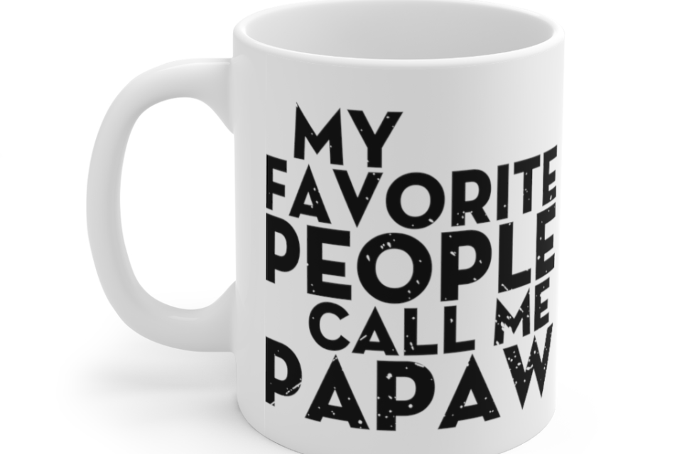 My Favorite People Call Me Papaw – White 11oz Ceramic Coffee Mug