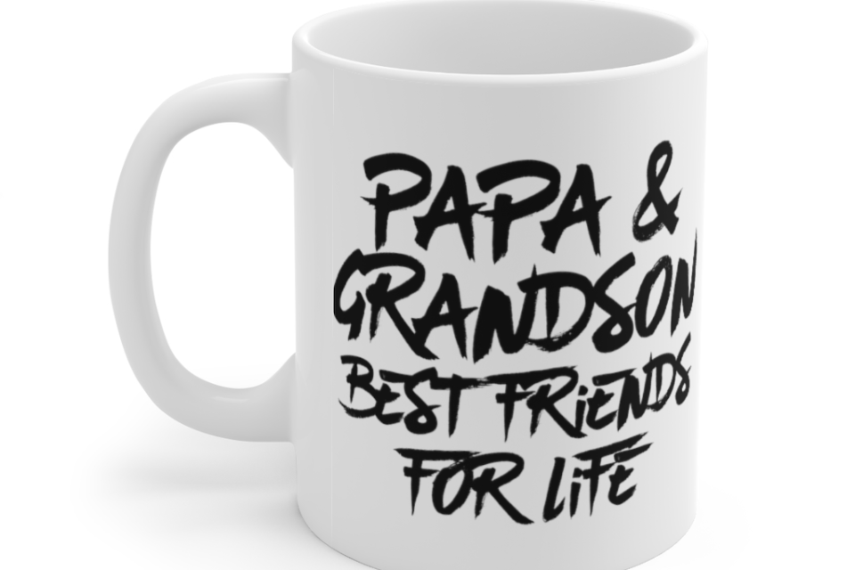 Papa & Grandson Best Friends For Life – White 11oz Ceramic Coffee Mug