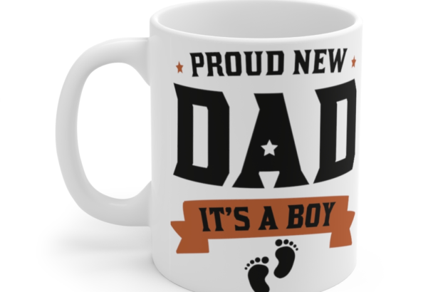 Proud New Dad It’s A Boy – White 11oz Ceramic Coffee Mug