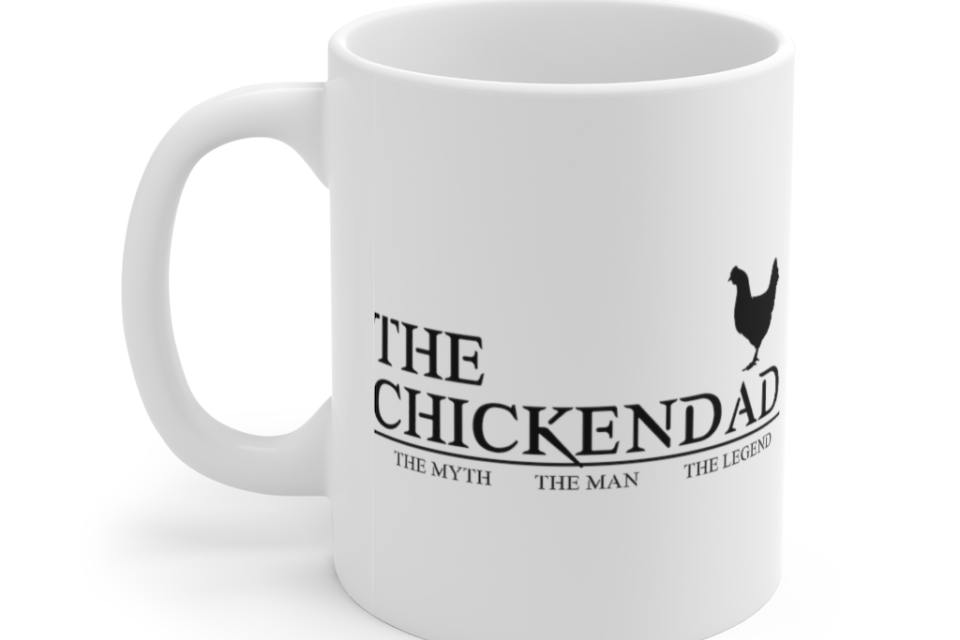 The Chicken Dad The Myth The Man The Legend – White 11oz Ceramic Coffee Mug