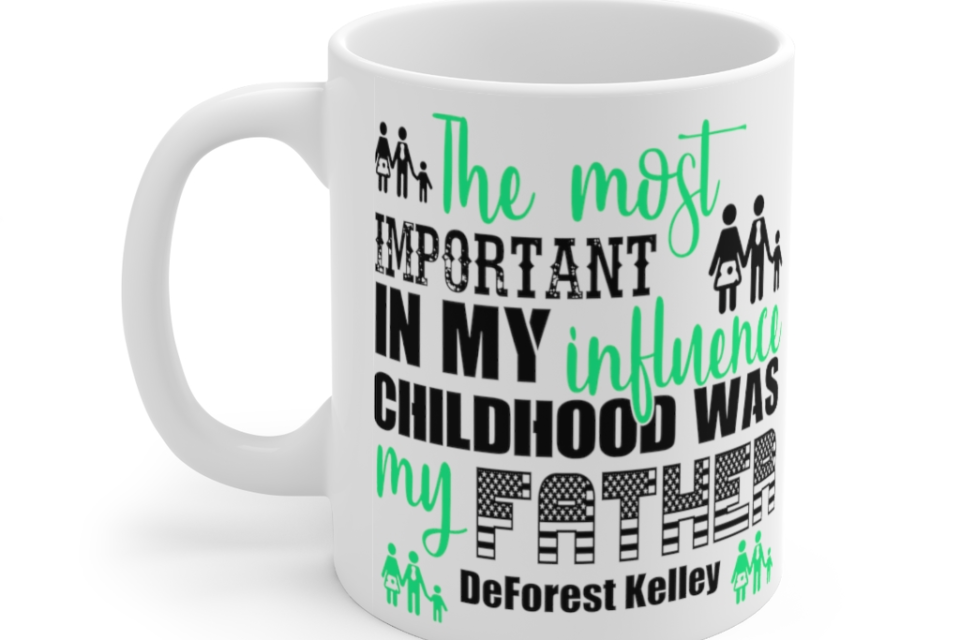 The Most Important Influence in My Childhood was My Father DeForest Kelley – White 11oz Ceramic Coffee Mug