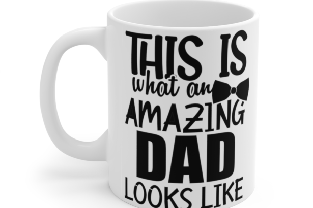 This is what an Amazing Dad Looks Like – White 11oz Ceramic Coffee Mug