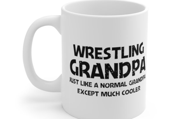 Wrestling Grandpa Just Like A Normal Grandpa Except Much Cooler – White 11oz Ceramic Coffee Mug