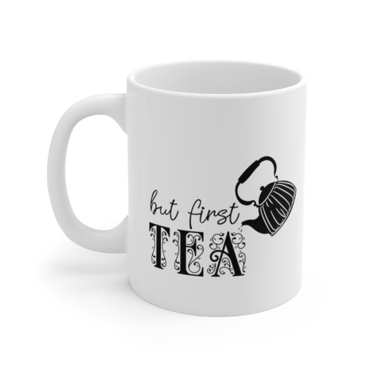 [Printed in USA] But First Tea - White 11oz Ceramic Coffee Mug