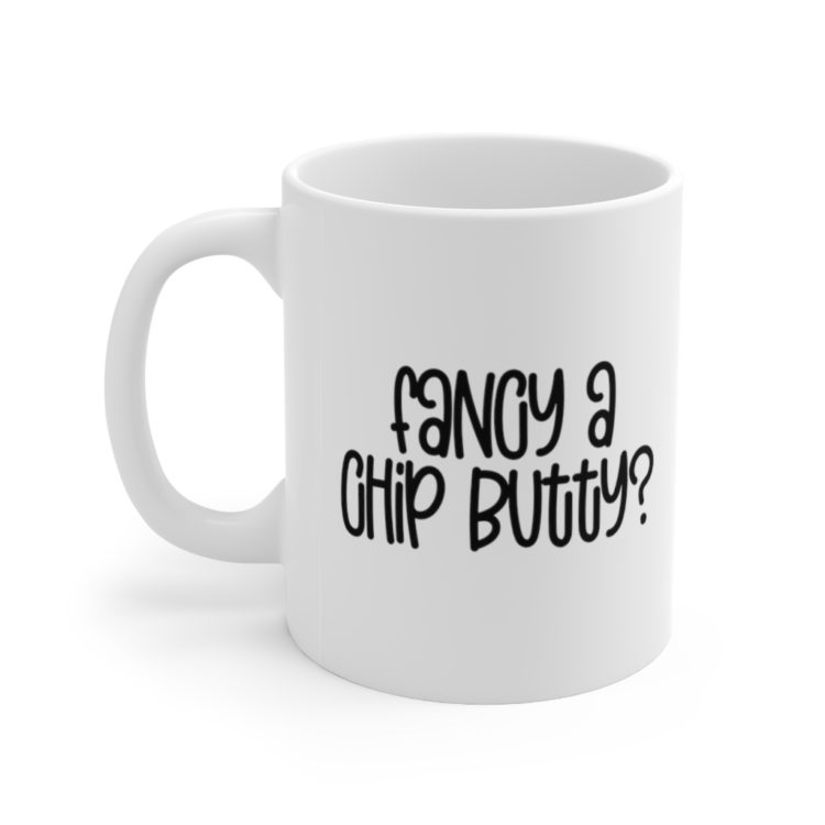[Printed in USA] Fancy a Chip Butty? - White 11oz Ceramic Coffee Mug