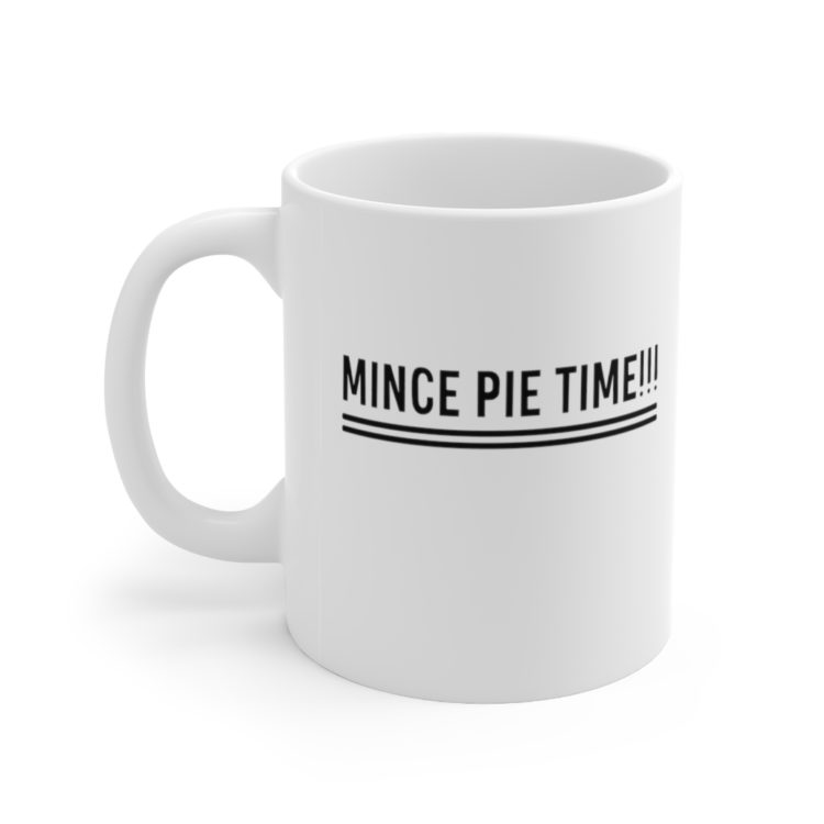 [Printed in USA] Mince Pie Time!!! - White 11oz Ceramic Coffee Mug