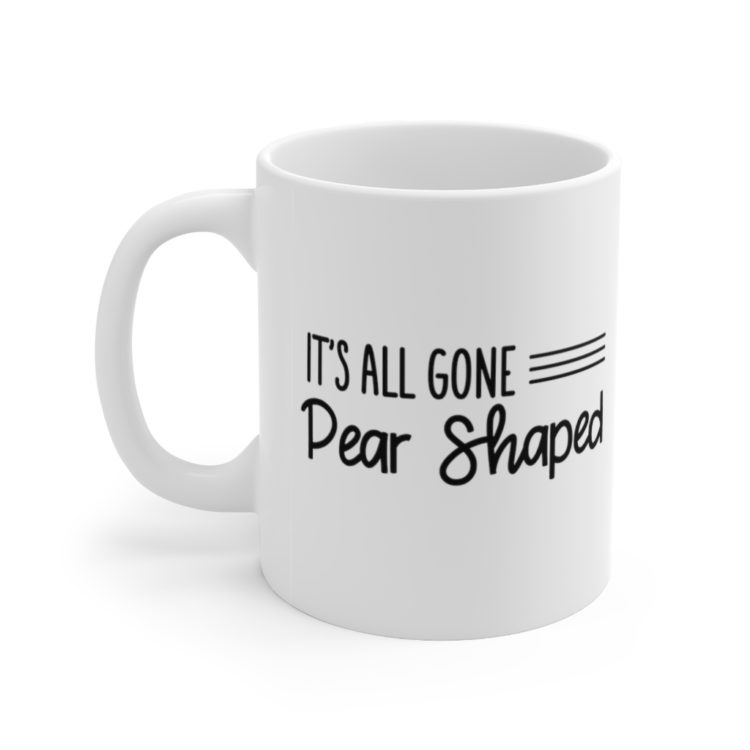 [Printed in USA] It's All Gone Pear Shaped - White 11oz Ceramic Coffee Mug