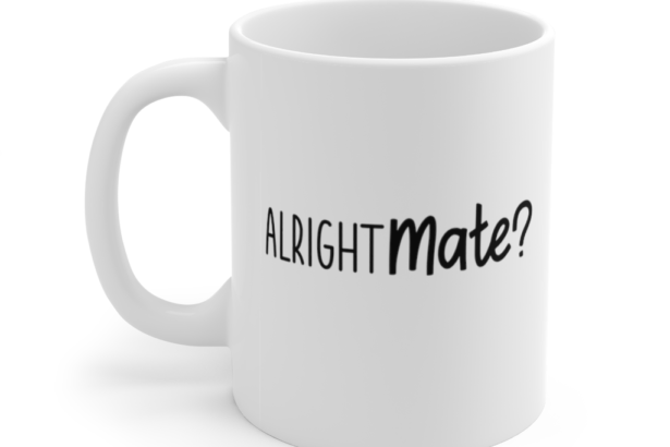 Alright Mate? – White 11oz Ceramic Coffee Mug