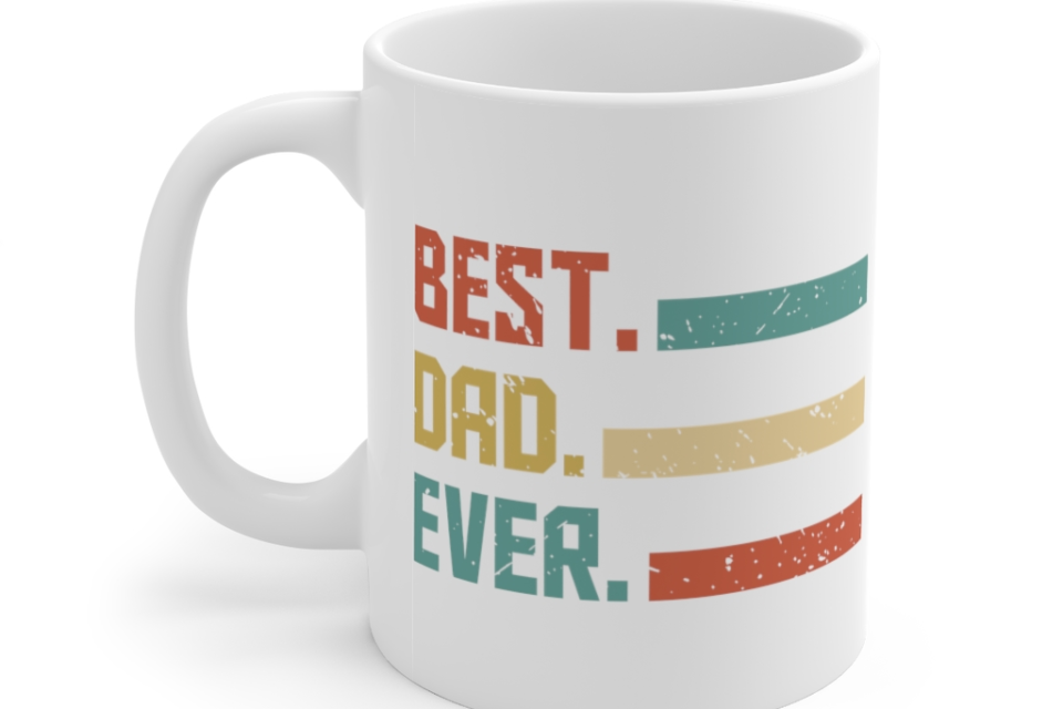 Best. Dad. Ever. – White 11oz Ceramic Coffee Mug (14)