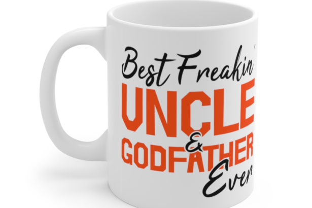 Best Freakin’ Uncle and Godfather Ever – White 11oz Ceramic Coffee Mug