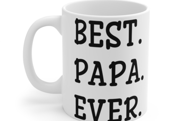 Best. Papa. Ever. – White 11oz Ceramic Coffee Mug