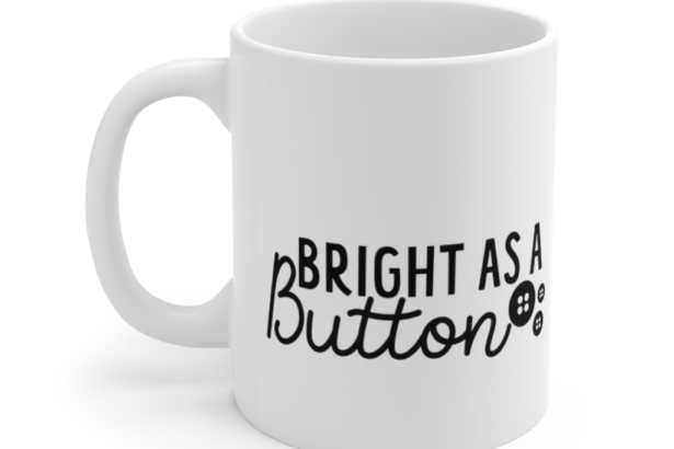 Bright as a Button – White 11oz Ceramic Coffee Mug