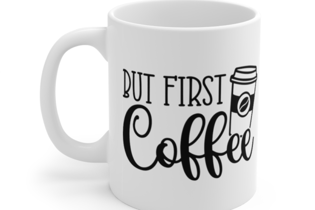 But First Coffee – White 11oz Ceramic Coffee Mug (4)