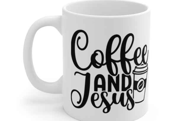 Coffee and Jesus – White 11oz Ceramic Coffee Mug