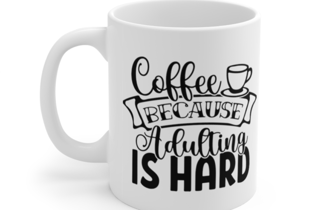 Coffee because Adulting is Hard – White 11oz Ceramic Coffee Mug (2)