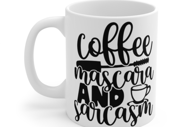 Coffee Mascara and Sarcasm – White 11oz Ceramic Coffee Mug