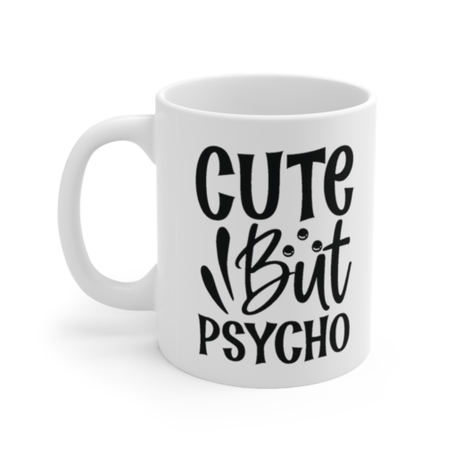 Cute but Psycho – White 11oz Ceramic Coffee Mug (6)