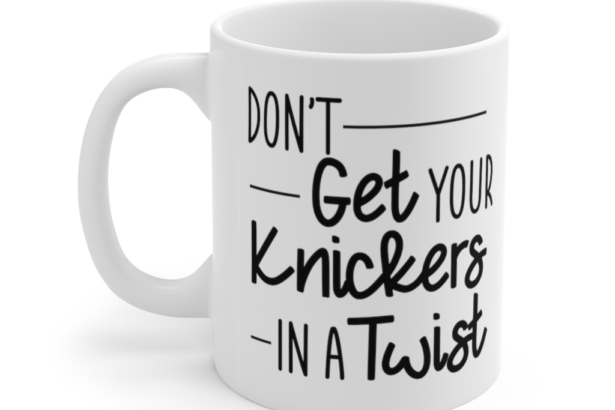 Don’t Get Your Knickers in a Twist – White 11oz Ceramic Coffee Mug
