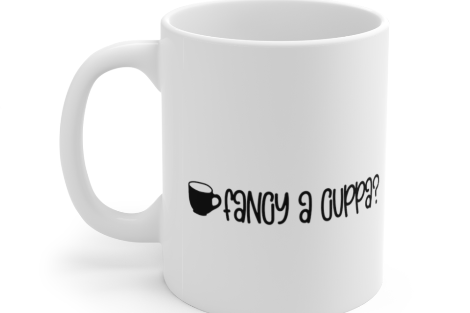 Fancy a Cuppa? – White 11oz Ceramic Coffee Mug