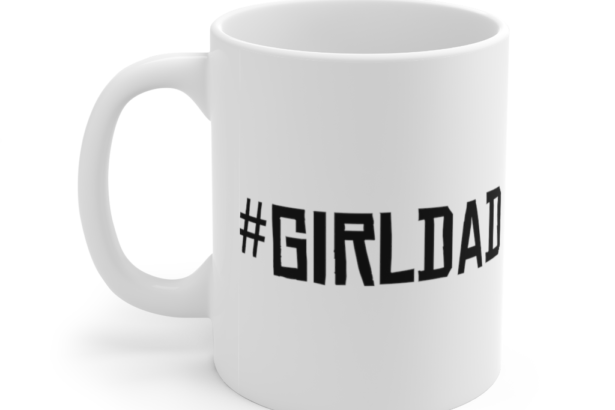 #GirlDad – White 11oz Ceramic Coffee Mug (2)