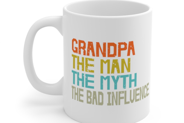 Grandpa The Man The Myth The Bad Influence – White 11oz Ceramic Coffee Mug (2)
