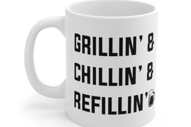 Grillin’ and Chillin’ and Refillin’ – White 11oz Ceramic Coffee Mug (2)