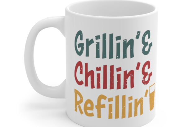 Grillin’ and Chillin’ and Refillin’ – White 11oz Ceramic Coffee Mug