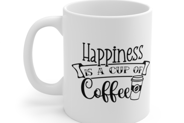 Happiness is a Cup of Coffee – White 11oz Ceramic Coffee Mug