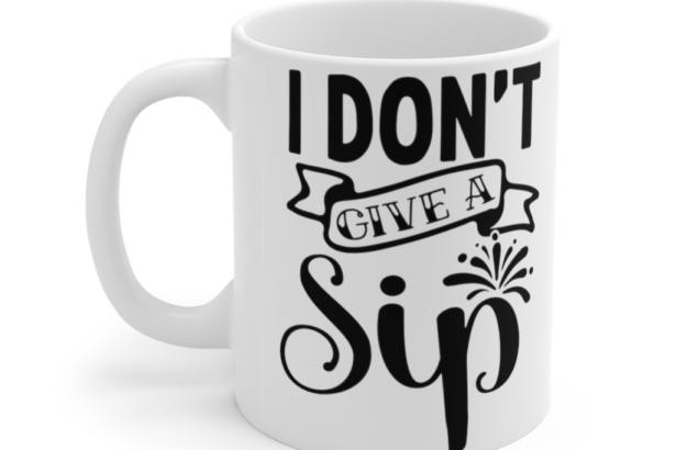 I Don’t Give A Sip – White 11oz Ceramic Coffee Mug