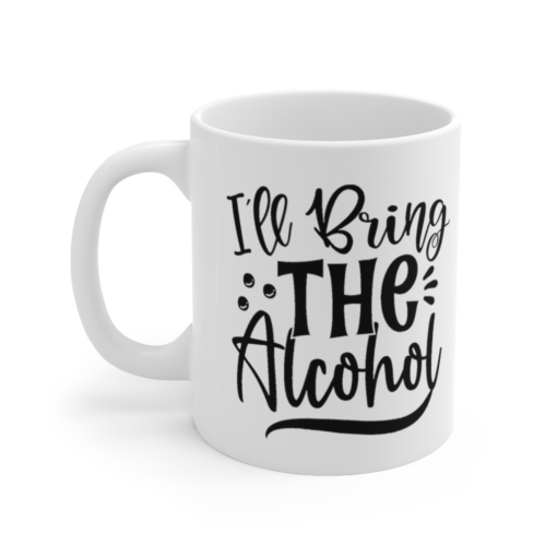 I’ll Bring the Alcohol – White 11oz Ceramic Coffee Mug (6)