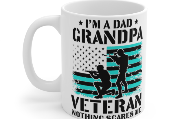 I’m A Dad Grandpa Veteran Nothing Scares Me – White 11oz Ceramic Coffee Mug