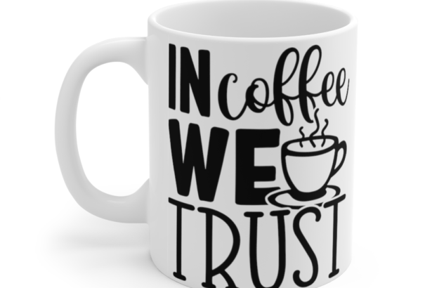 In Coffee We Trust – White 11oz Ceramic Coffee Mug